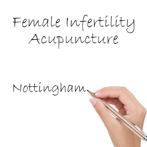 Acupuncture for Female Infertility Nottingham